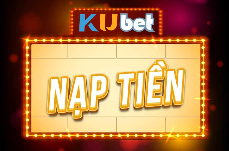 NẠP TIỀN KUBET