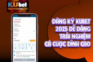 Đăng Ký Kubet 2025 Dễ Dàng - Trải Nghiệm Cá Cược Đỉnh Cao