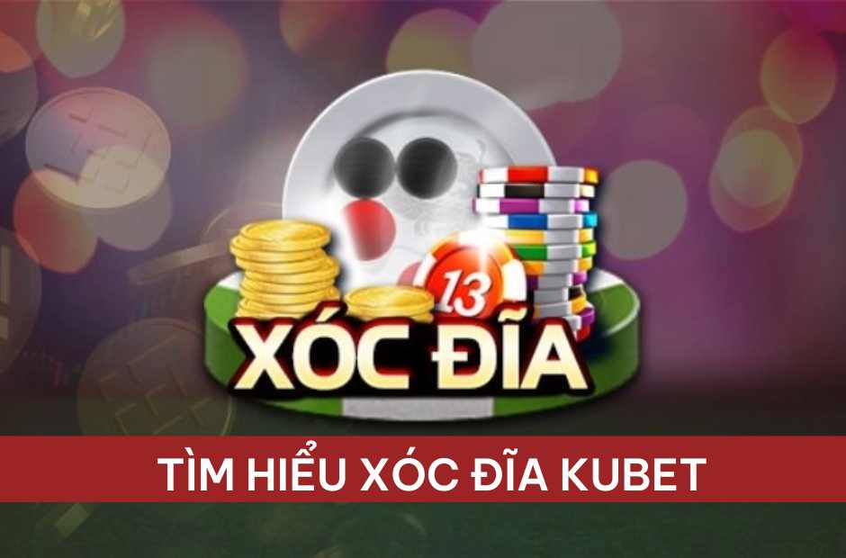 Tìm hiểu về xóc đĩa kubet