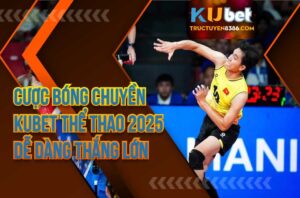 Cược Bóng Chuyền Kubet Thể Thao 2025 Dễ Dàng Thắng Lớn