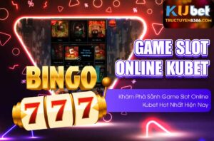 Khám phá game kubet slot online đỉnh cao nhất