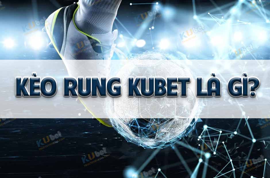 Kèo rung là gì